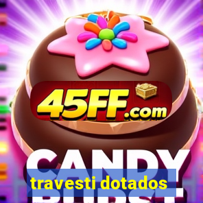 travesti dotados